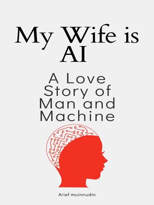 cover image of My Wife Is AI a Love Story of Man and Machine